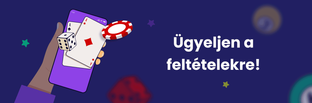 Ügyeljen a feltételekre!
