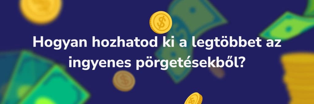 Hogyan hozhatod ki a legtöbbet az ingyenes pörgetésekből?