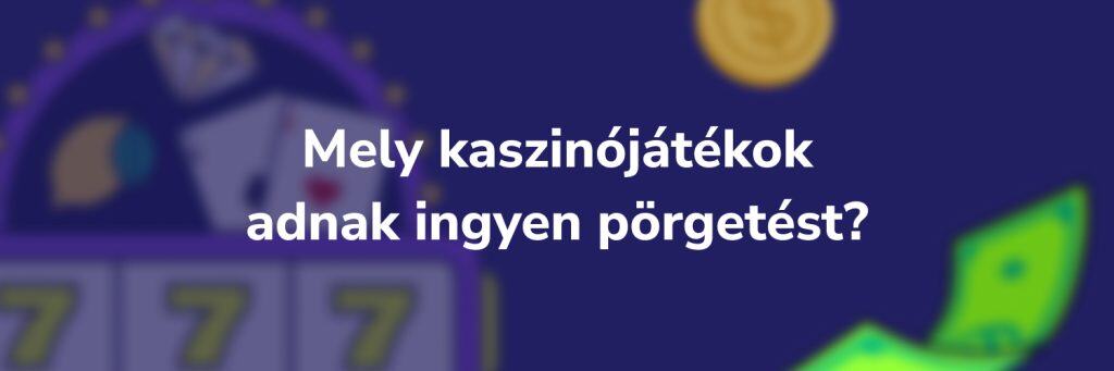 Mely kaszinójátékok adnak ingyen pörgetést?