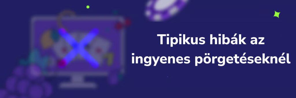 Tipikus hibák az ingyenes pörgetéseknél